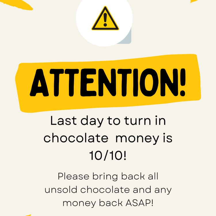 Reminder that the final day to turn in money for the chocolate fundraiser is this Friday, October 10th. Thank you for your support.
