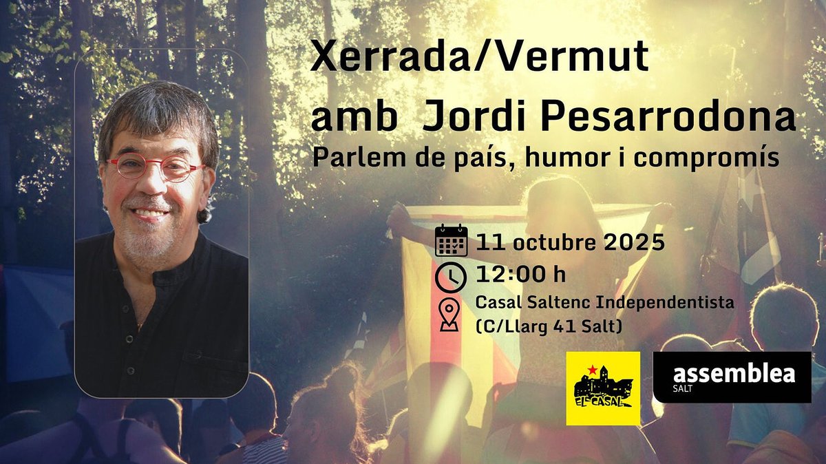 Xerrada i vermut amb Jordi Pesarrodona
Aquest dissabte 11 d’octubre a les 12 h, al Casal Saltenc Independentista, parlarem d’humor, país i compromís amb en Jordi Pesarrodona.
Vine a escoltar, riure i compartir un bon vermut!
Organitza: Casal Saltenc Independentista i ANC Salt