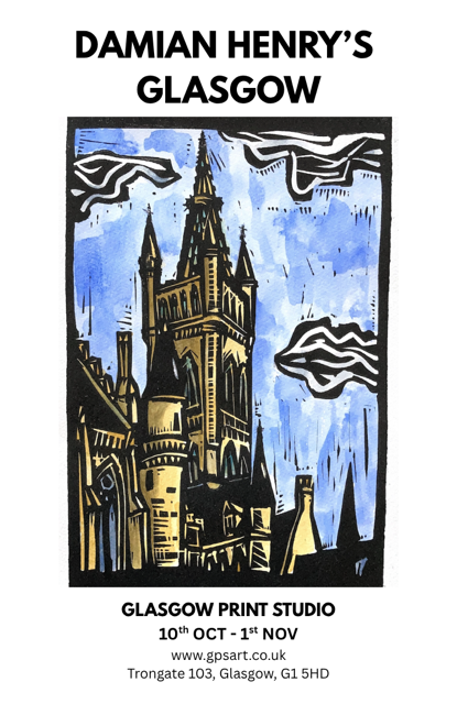 TODAY  DAMIAN HENRY'S SHOW AT GLASGOW PRINT STUDIO - 6-8PM ALL WELCOME! ON GLASGOW LANDMARKS