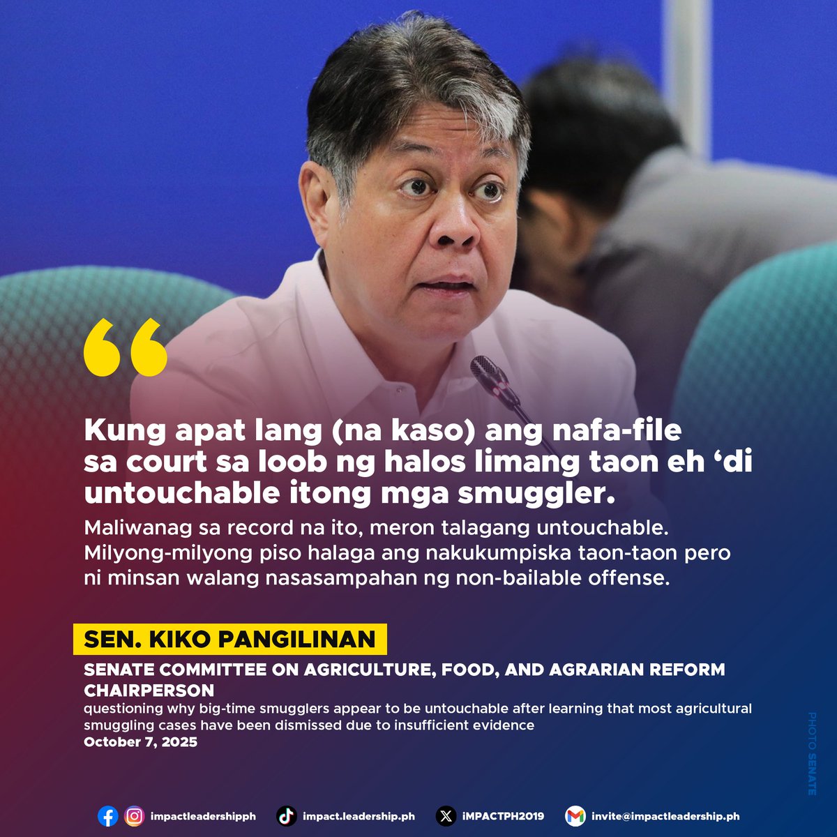iMPACTPH2019's tweet photo. KIKO TO ANTI-SMUGGLING COUNCIL, BOC: WHY ARE SMUGGLERS UNTOUCHABLE?

Sen. Kiko Pangilinan questioned why big-time smugglers appear to be untouchable after learning that most agricultural smuggling cases have been dismissed due to insufficient evidence.

"Kung apat lang (na kaso) ang nafa-file sa court sa loob ng halos limang taon eh 'di untouchable itong mga smuggler," Pangilinan told officials of the Department of Justice (DOJ) and the Bureau of Customs (BOC) during the Senate Committee on Agriculture, Food, and Agrarian Reform's public hearing on Tuesday, October 7.

He pointed out that about half of the cases were dismissed for lack of documents from the BOC.

"Kung kulang ang dokumento galing sa BOC, anong agenda ng BOC?" he asked.

Citing DOJ data, Pangilinan said that out of 132 agricultural smuggling cases from 2021 to 2025, 74—or 56%—had been dismissed, 36 were filed with dismissal, 12 were archived or returned to the BOC, and only 4 were for filing.

"Maliwanag sa record na ito, meron talagang untouchable," he said. "Milyong-milyong piso halaga ang nakukumpiska taon-taon pero ni minsan walang nasasampahan ng non-bailable offense."

The senator referred to Republic Act No. 12022, or the Anti-Agricultural Economic Sabotage Act, which classifies the smuggling of agricultural products worth ₱10 million and above as a non-bailable offense.

"Kaya bakit tayo nagtataka na laganap pa rin ang smuggling? Wag na tayo magtaka," he added.

The DOJ explained that many cases were dismissed, archived, or returned due to missing or insufficient evidence from the BOC. Pangilinan criticized the poor case documentation, saying, "When you say return, walang sapat na supporting documents or kung may documents hindi original? So, parang gusto nila ma-dismiss yung kaso. Any lawyer would know (that) you cannot submit Xerox copies of documents and hope to present it in court."

Pangilinan stressed that the government's anti-smuggling campaign depends not only on enforcement but also on the quality of the cases filed. He directed the BOC and DOJ to submit the names of lawyers and personnel involved in building these cases, emphasizing that accountability starts with those responsible for evidence handling.

"Pag wala kayong documentary evidence, wala kayong conviction, dismiss ang kaso," he said.

In his opening statement, Pangilinan vowed to pursue both the big-time smugglers and the officials protecting them.

"Sila ang nararapat at dapat habulin—hindi itong maliliit na kinakasangkapan lamang. Walang hustisya dun. Ang mga pinuno ng sindikato, lalo na ang mga nasa gobyerno, sila ang dapat managot," he declared.

He said he had requested key documents from various agencies to trace the paper trail linking "dummy" consignees and brokers to the real players behind multi-million-peso smuggling operations.

Pangilinan also underscored the importance of swift justice.

"At tandaan natin — hindi sa bigat ng parusa nasusukat ang hustisya, kundi sa bilis at katiyakan ng pagpataw nito," he said. "Sapagkat ang parusang mabagal ay para na ring walang parusa. Ang batas, gaano man katindi, ay magiging walang saysay kung hindi ito agad ipinapatupad."