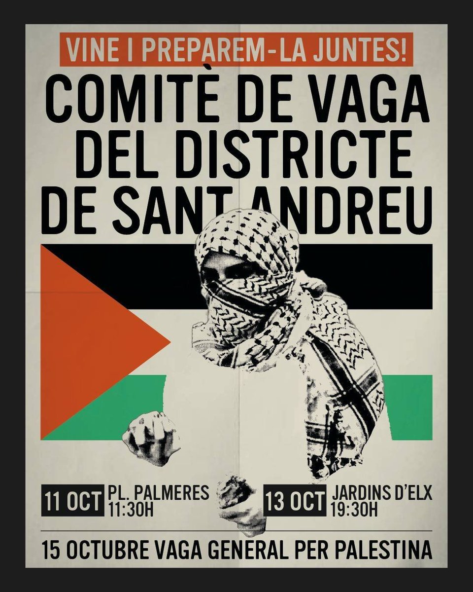 Comitè de vaga obert per Palestina
El dimecres 15 d'octubre anem a la vaga ‼️

Primer comitè:
📅 Dissabte, 11 d'octubre 
⌚ 11.30h
📍 Plaça Palmeres (Sant Andreu)

Segon comitè:
📅 Dilluns, 13 d'octubre 
⌚ 19.30h
📍 Jardins d'Elx (La Sagrera)