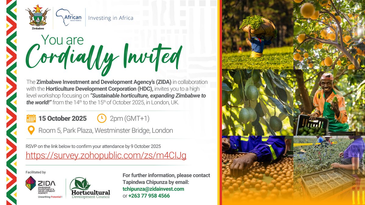 You’re invited! Join #ZIDA &amp; #HDC in London 🇬🇧 for the high-level workshop:
 “Sustainable horticulture, expanding Zimbabwe to the world!”

🗓️ 15 Oct 2025 | 🕑 2PM GMT+1 | 📍Park Plaza Westminster Bridge
RSVP ➡️ survey.zohopublic.com/zs/m4CIJg
#InvestInZimbabwe #Horticulture #AFSIC2025