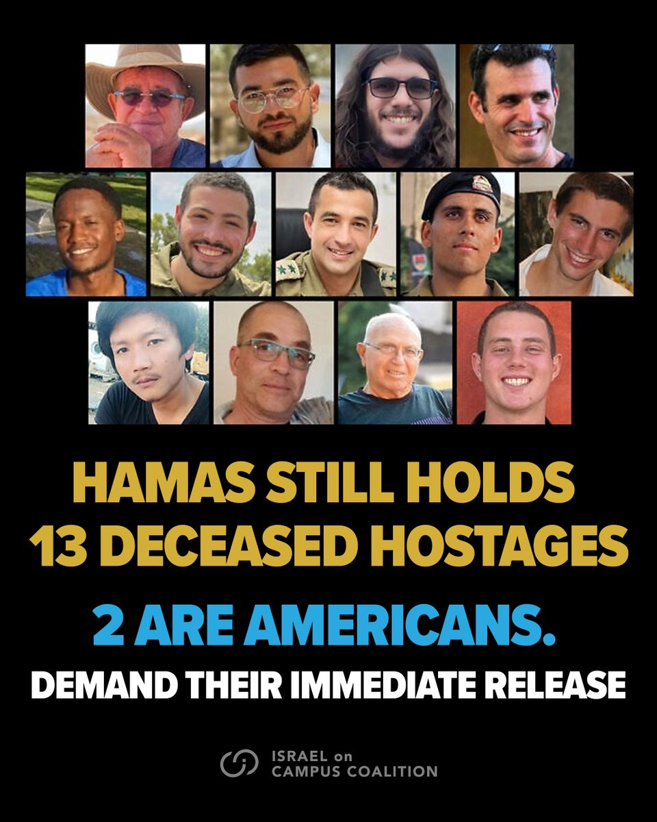 Hamas is still holding the bodies of 13 deceased hostages in Gaza, including 2 Americans. Their families deserve closure. Demand their immediate return. 💛