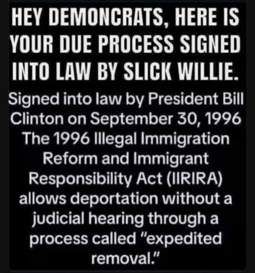 TeejayMoana's tweet image. Per Common Sense Conservative: #Democrats who are screaming #nodueprocess should go and ask Bill Clinton why the hell did he sign into law IIRIRA, which he then used to deport 12 million illegal aliens without judicial hearing! #Trump is using Clinton's law! #MAGA wins again!