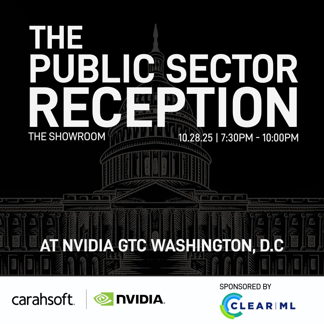Join us at the Public Sector Reception at #NVIDIAGTC in Washington, DC - presented by NVIDIA and Carahsoft, and proudly sponsored by ClearML.

Spend the evening networking with AI leaders from across the public sector.

Tuesday, October 28, 2025
7:30PM - 10:00PM EST
The Showroom
