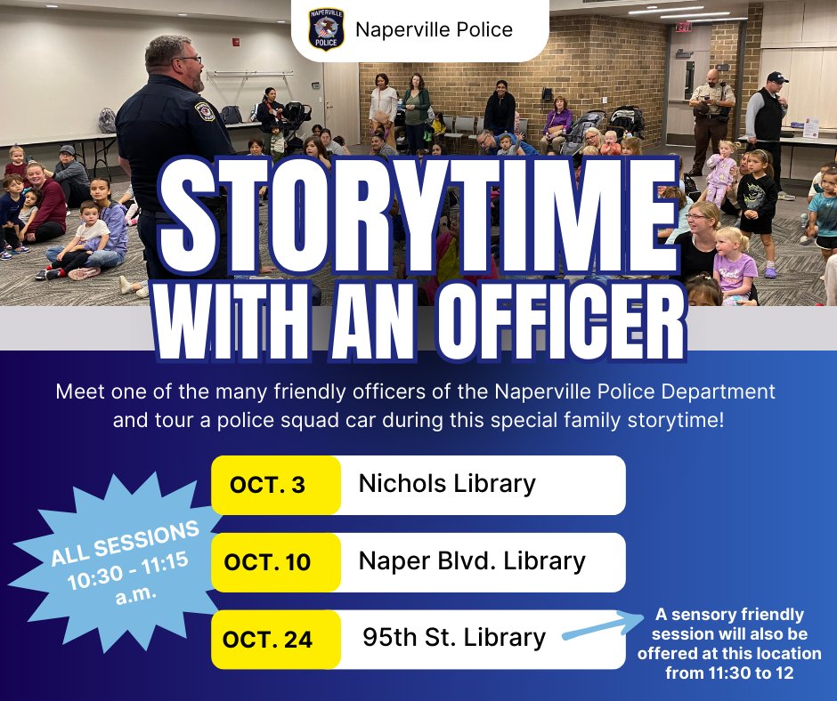 Join us tomorrow, Oct. 24, for our final storytime of the year! The program starts at 10:30 a.m. at the 95th St Library. Come hear a story, check out a squad car, and have some fun with a real Naperville Police Officer! (A sensory friendly version will be offered at 11:30 a.m.)