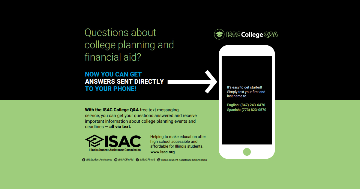 High School Seniors: Have you completed your 2026-27 Free Application for Federal Student Aid (FAFSA) yet? If you have questions about #college or financial aid, including the FAFSA, sign up for the ISAC College Q&amp;A free text messaging service and get answers from ISAC experts,