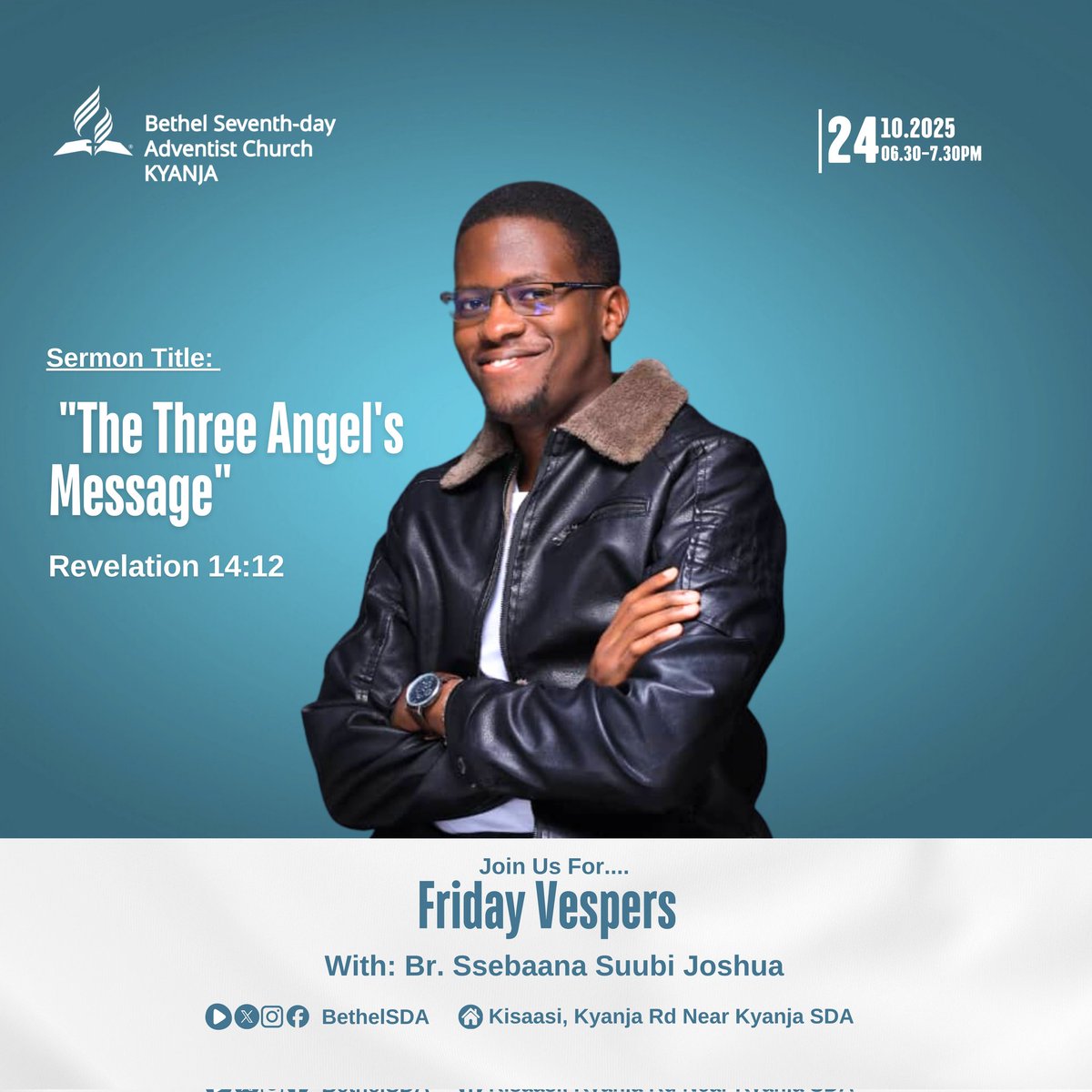 📣 Friday Vespers at Bethel SDA Kyanja!
📖 Sermon: “The Three Angel’s Message” — Revelation 14:12
🎙️ Speaker: Br. Ssebaana Suubi Joshua
🗓️ 24th Oct 2025 | 6:30PM–7:30PM
📍 Kisaasi, Kyanja Rd (Near Kyanja SDA)
Come be blessed as we reflect on God’s end-time message of hope! 🙏