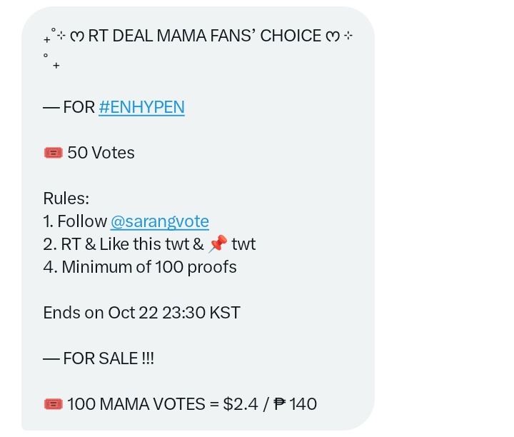 ₊˚⊹ ᰔ RT DEAL MAMA FANS’ CHOICE ᰔ ⊹ ˚ ₊

— FOR #ENHYPEN

🎟️ 50 Votes

Rules:
1. Follow <a href="/sarangvote/">sarang vote! MAMA VOTES</a>
2. RT &amp; Like this twt &amp; 📌 twt
4. Minimum of 100 proofs 

Ends on Oct 22 23:30 KST

— FOR SALE !!!

🎟️ 100 MAMA VOTES = $2.4 / ₱ 140