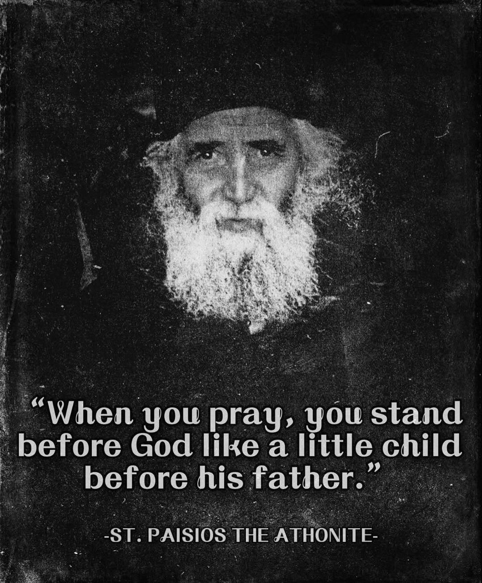 When you pray, you stand before God like a little Child before his father.

— Saint Paisios the Athonite