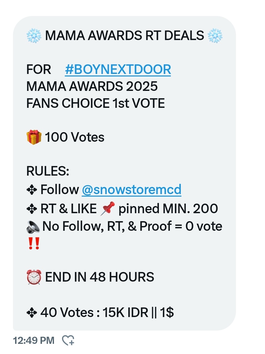❄️ MAMA AWARDS RT DEALS ❄️

FOR     #BOYNEXTDOOR  
MAMA AWARDS 2025
FANS CHOICE 1st VOTE

🎁 100 Votes

RULES:
✥ Follow <a href="/snowstoremcd/">WTS MAMA AWARDS</a> 
✥ RT &amp; LIKE 📌 pinned MIN. 200
🔈No Follow, RT, &amp; Proof = 0 vote ‼️

⏰ END IN 48 HOURS

✥ 40 Votes : 15K IDR || 1$