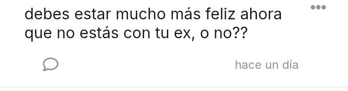 Estoy muerto de risa porque me llegó esto al tellonym y yo de 

?????
Mi último ex fue hace más de dos años WATAJAI
Gracias algoritmo supongo lol
