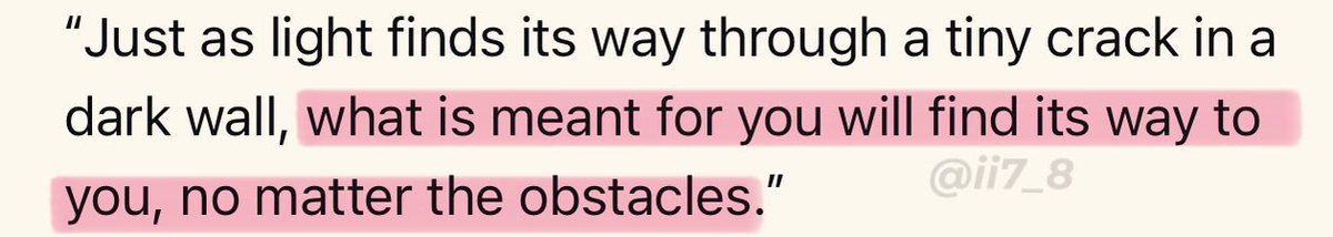 يا جمال هذا الاقتباس: 

" تمامًا كما يجد الضوء طريقه من خلال صدع صغير في جدار مظلم، فإن ما كُتب لك سيجد طريقه إليك مهما كانت العقبات. " 🤍
