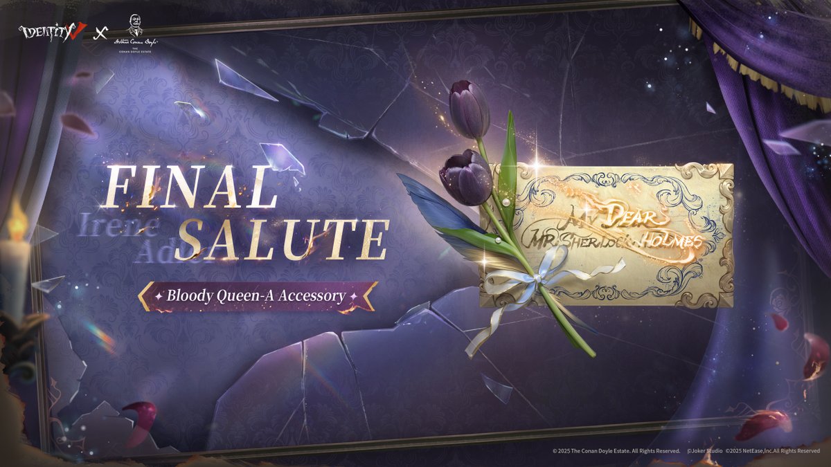 Dear Visitors,
At the edge of lies and ashes lurks the greatest secret of the Bohemian Court...
The Identity V × Conan Doyle Estate Crossover Ⅱ is coming soon with Bloody Queen's Crossover Package.
Stay Tuned.