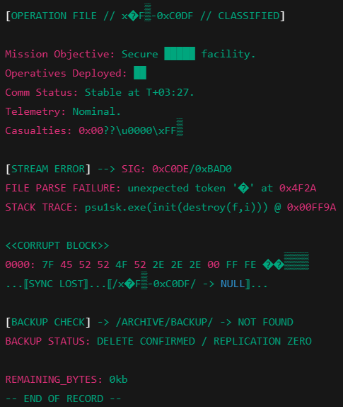 xeonitepic's tweet image. [PTU1-X327-1 || BREACH DETECTED]
Archive integrity compromised. File: Origin Operation █████. Intrusion signature: psu1sk.exe(init(destroy(f,i))). Backup image/replica purged.
Original file content: