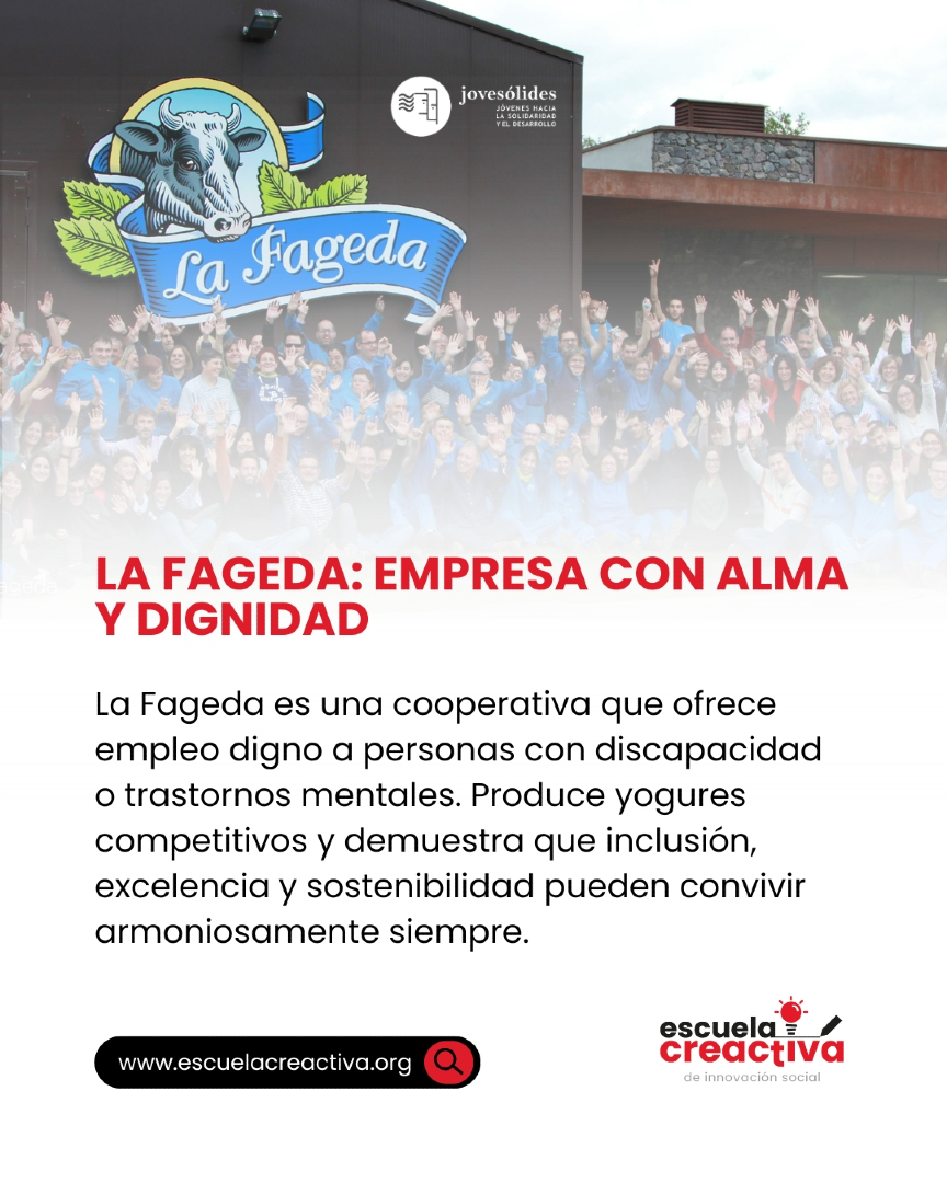 🟢 LA FAGEDA: EMPRESA CON ALMA Y DIGNIDAD

La Fageda es una cooperativa que ofrece empleo digno a personas con discapacidad o trastornos mentales. Produce yogures competitivos y demuestra que inclusión, excelencia y sostenibilidad pueden convivir armoniosamente siempre.

Conoce