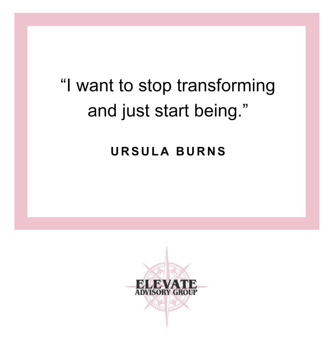 Just start being… #UrsulaBurns #Believe #FemaleLeadership #Motivation #Coaching #Business #Success #Leadership #HumanResources #Mentor #Education #Elevate