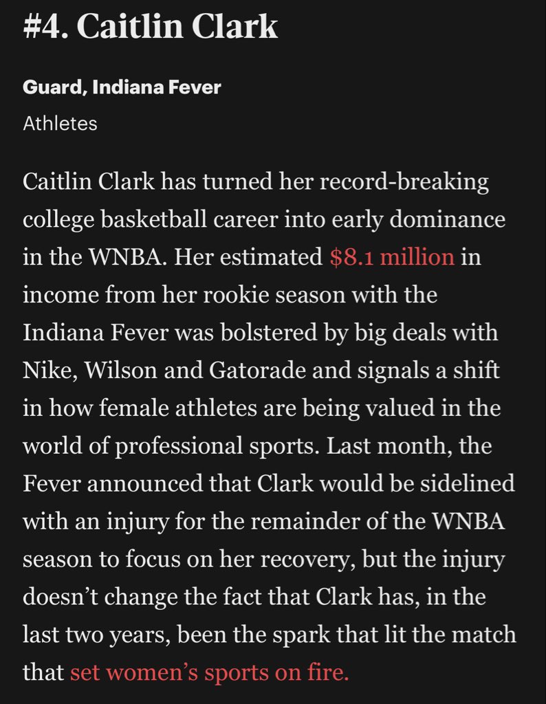 Caitlin is #4 on the 2025 Forbes Most Powerful Women in Sports list. She is the highest ranked athlete on the list.

“Clark has, in the last two years, been the spark that lit the match that set women’s sports on fire.”