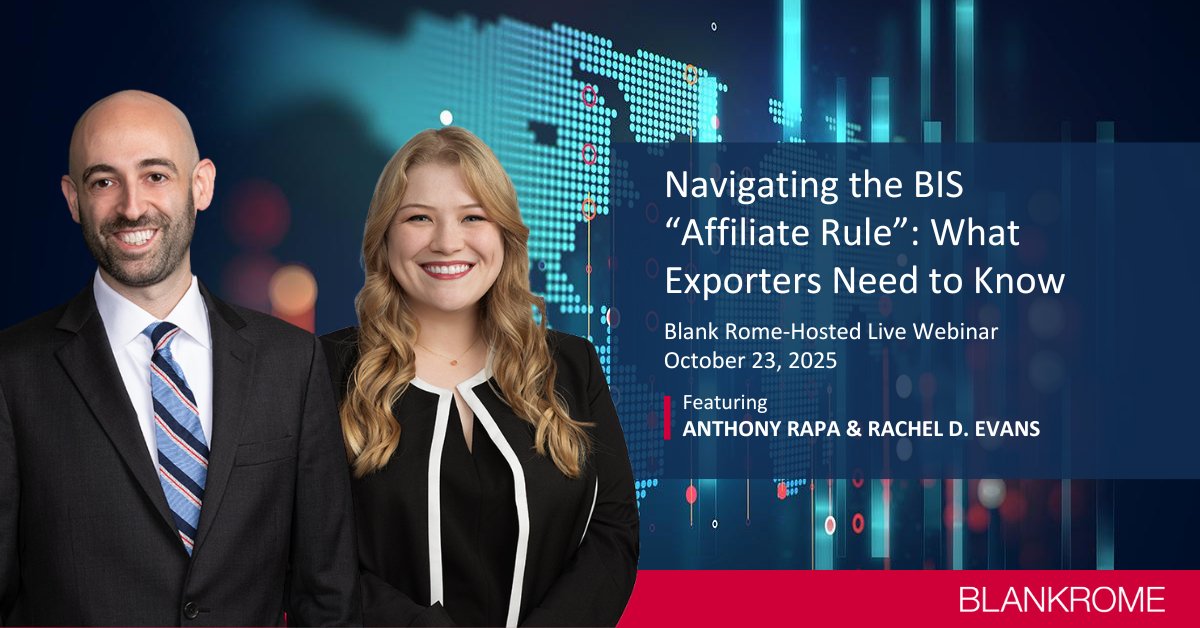 BlankRomeLLP's tweet image. Tomorrow, 10/23: The new @BISgov Affiliate Rule significantly reshapes #exportcontrol compliance. Anthony Rapa and Rachel Evans will explore how the new rule affects #exporters, financial institutions, and freight forwarders at this new webinar. RSVP: bit.ly/3VXmOmA