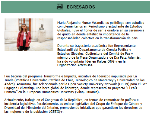 CPolUniandes's tweet image. 🎓La #egresada de la semana es #MaríaAlejandraMunar, politóloga y líder social, impulsa el cambio desde el Congreso y el Ministerio del Interior. Becaria internacional, oradora de grado y defensora de los derechos LGBTIQ+ y de las mujeres. 

#OrgulloUniandino 💛🖤
