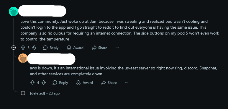 vxunderground's tweet image. Beds were not meant to require internet connection.
During the AWS US-EAST outage on October 20th, people flooded the internet complaining about their smart beds from EightSleep
Because of the AWS outage, the smart beds were unable to recline or change positions. Additionally,…