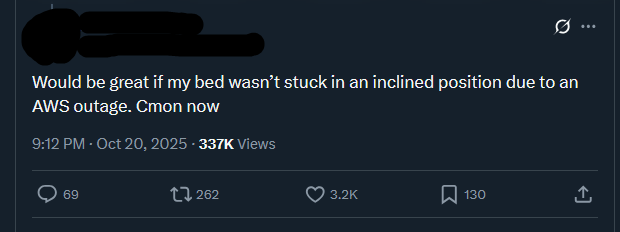 vxunderground's tweet image. Beds were not meant to require internet connection.
During the AWS US-EAST outage on October 20th, people flooded the internet complaining about their smart beds from EightSleep
Because of the AWS outage, the smart beds were unable to recline or change positions. Additionally,…