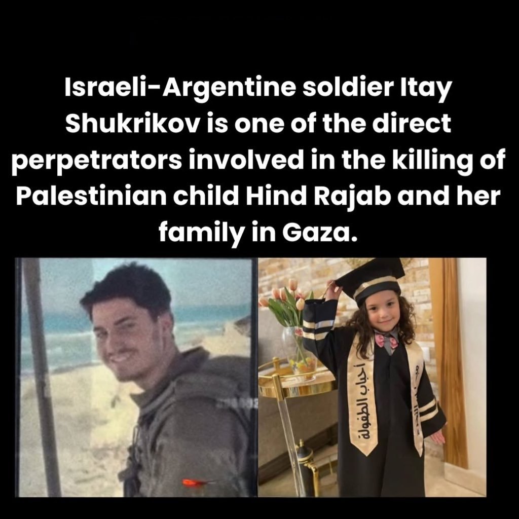Israeli-Argentine soldier Itay Shukrikov is one of the direct perpetrators involved in the killing of Palestinian child Hind Rajab and her family in Gaza.