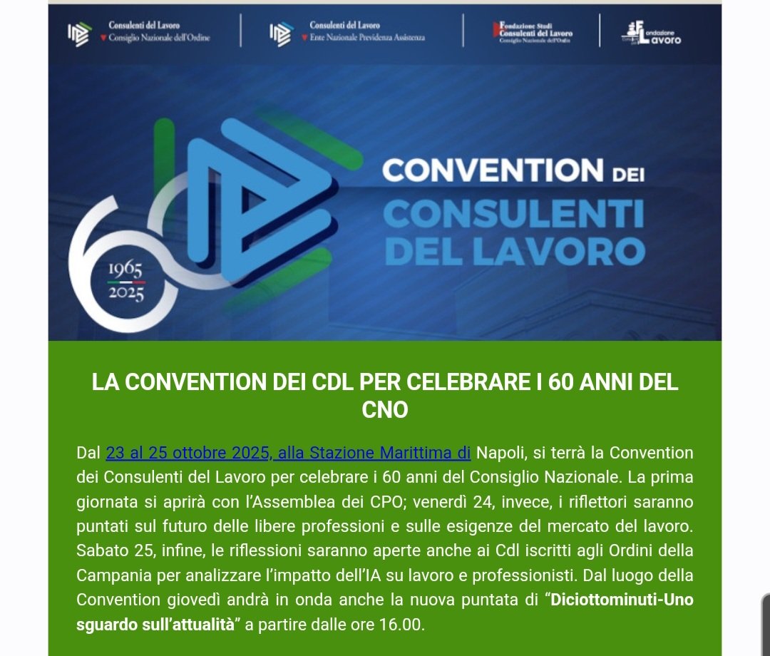 Napoli 23-24-25 Ottobre 2025.
Ci vediamo lì...
<a href="/ConsulentiLavor/">ConsulentiLavoro</a> <a href="/FondazioneStudi/">Fondazione Studi</a> <a href="/ComuneNapoli/">Comune di Napoli</a> <a href="/CpoNapoli/">CPO Napoli</a>