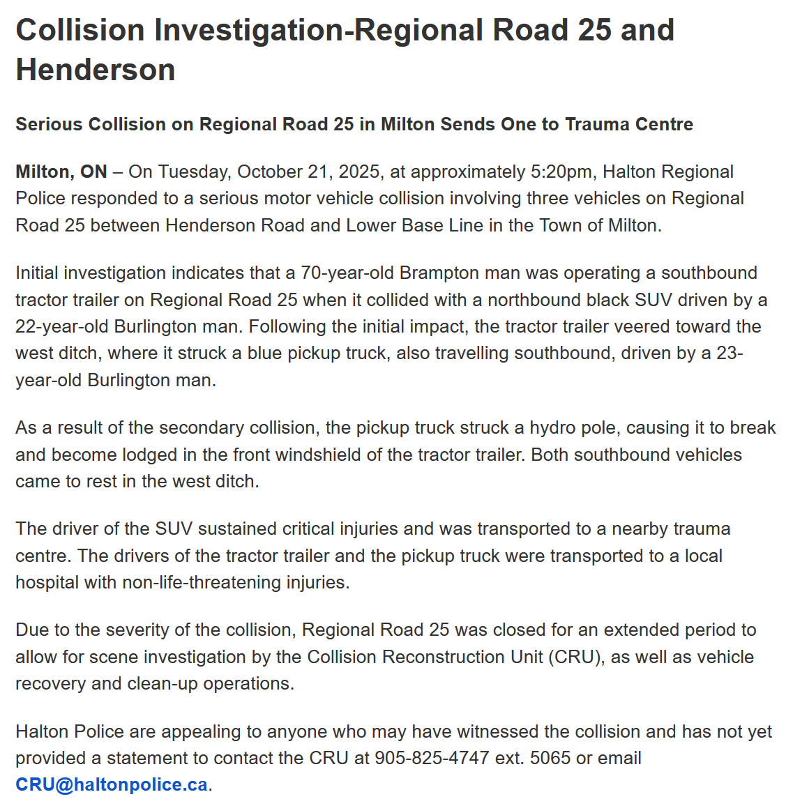 .<a href="/HaltonPolice/">Halton Police</a> investigating a three vehicle crash involving a tractor trailer on Regional Road 25 north of Henderson Road in #Milton on Tuesday evening. Male driver in his 20's extricated by firefighters and transported by <a href="/HaltonMedics207/">Halton Paramedic Union (OPSEU Local 207)</a> with serious injuries.