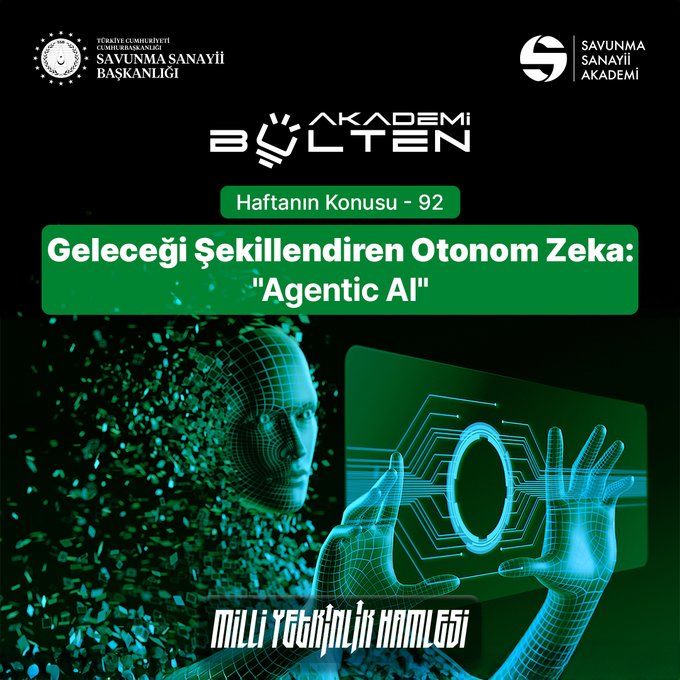 Promotional graphic for Savunma Sanayii Akademi bulletin issue 92 featuring the title Geleceği Şekillendiren Otonom Zeka: Agentic AI in green and white text on a dark background, with logos of Savunma Sanayii Başkanlığı and Akademi at the top, a central digital illustration of a green humanoid AI face on a screen held by hands with circuit patterns and data streams, and lower text mentioning Savunma Milli Yetkinlik Hamlesi.