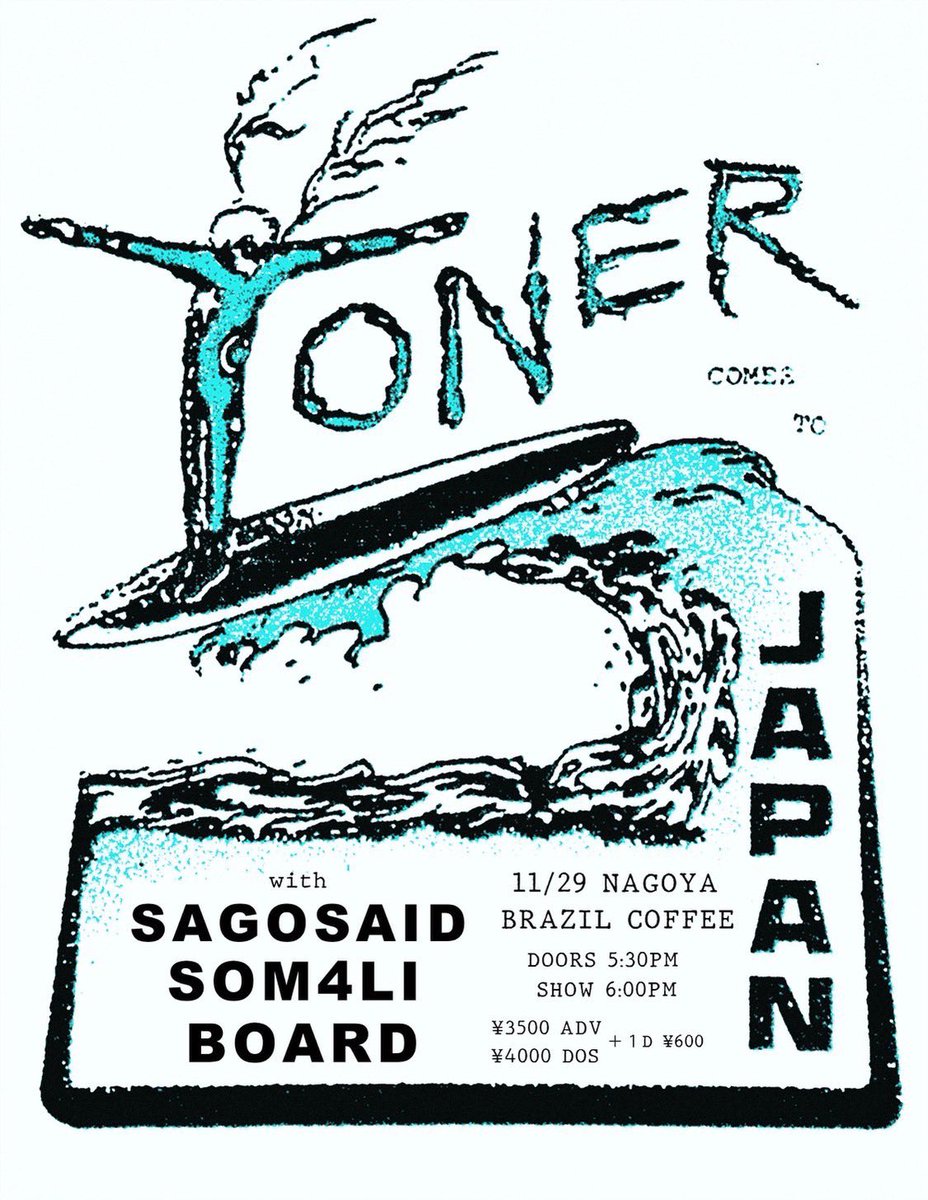 ✴︎✴︎ NEWLIVE✴︎✴︎

『TONER JAPAN TOUR』

2025.11.29(sat)
NAGOYA <a href="/kanayamabrazil/">金山ブラジルコーヒー</a>
Open 17:30/Start 18:00
Adv 3,500/Dos 4,000(+1D)

LIVE
TONER（from Oakland）
SAGOSAID
BOARD
SOM4LI

TICKET🎫
docs.google.com/forms/d/e/1FAI…

はじめての名古屋ぜひあそびにきてください🙃🎶