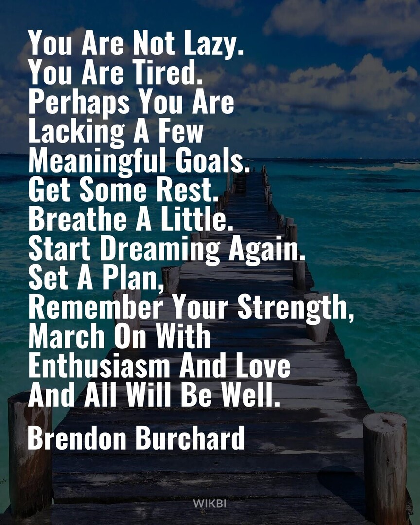 Commodoo_com's tweet image. #MotivationalQuotes #GoodVibes #BrendonBurchard : You Are Not Lazy. You Are Tired. Perhaps You Are Lacking A Few Meaningful Goals. Get Some Rest. Breathe a little. Start Dreaming Again. Set A Plan, Remember Your Strength, March On With Enthusiasm And Love And All Will Be Well.