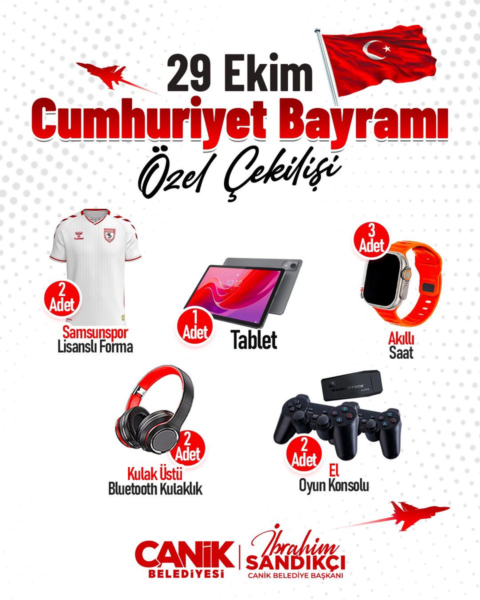 29 Ekim Cumhuriyet Bayramı Özel Çekilişi'yle karşınızdayız 🇹🇷

1 adet | Tablet  
2 adet | Samsunspor Lisanslı Forma   
3 adet | Akıllı Saat  
2 adet | Kulak Üstü Bluetooth Kulaklık    
2 adet | El Oyun Konsolu   

Çekilişe katılmak için 👇 

💫 <a href="/ibrahimsandikci/">İbrahim Sandıkçı</a> ve <a href="/samsuncanikbld/">Canik Belediyesi</a>