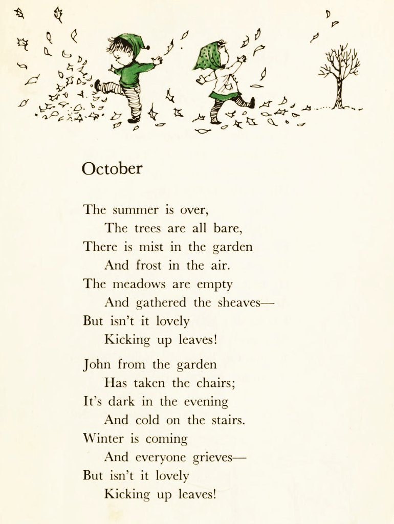 "But isn't it lovely
        Kicking up leaves!"

• Rose Fyleman •