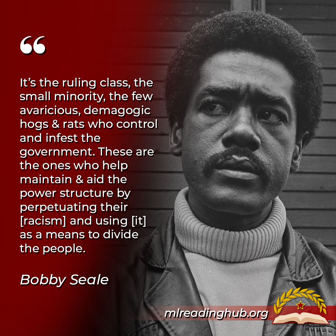 "It’s the ruling class, the small minority, the few avaricious, demagogic hogs &amp; rats who control and infest the government. These are the ones who help maintain &amp; aid the power structure by perpetuating their [racism] and using [it] as a means to divide the people." Bobby Seale