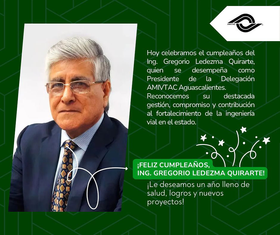 🎉 ¡Feliz cumpleaños al Ing. Gregorio Ledezma Quirarte, presidente de la Delegación AMIVTAC Aguascalientes!
Reconocemos su compromiso con la ingeniería vial en Aguascalientes y en todo México.