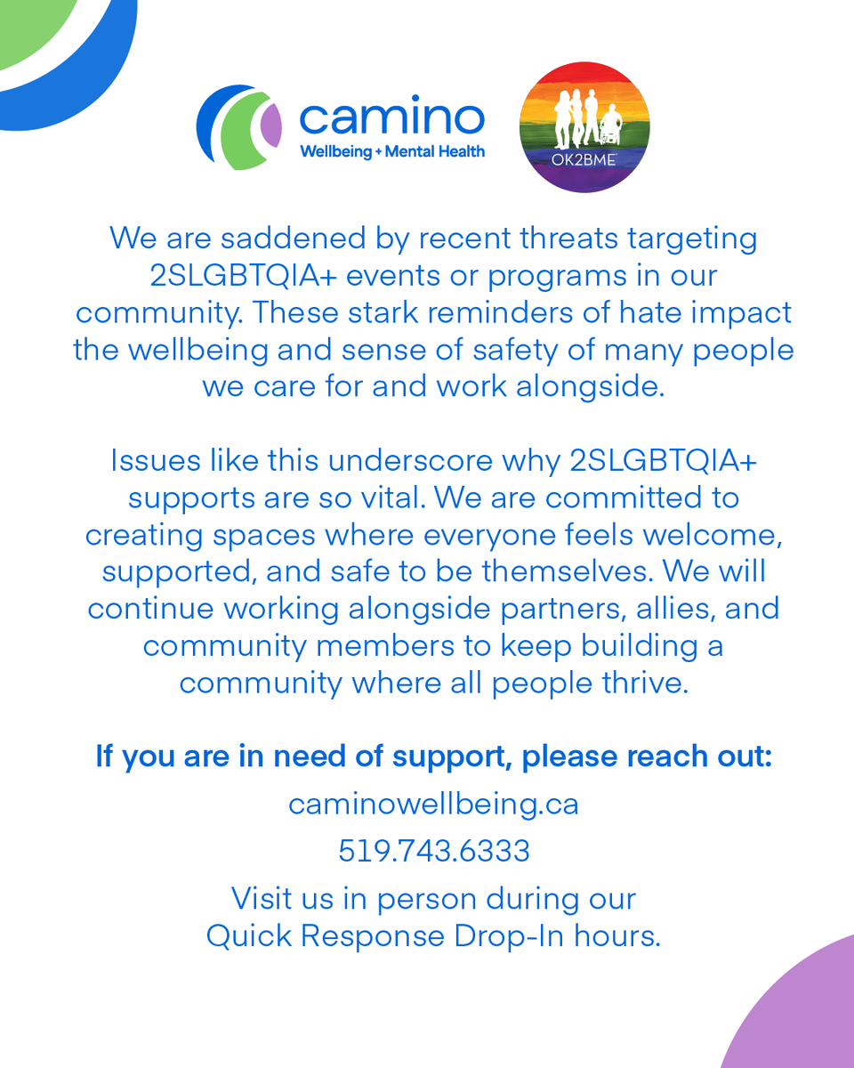 We are saddened by recent threats targeting 2SLGBTQIA+ events or programs in our community. 

If you are in need of support, please reach out:
- caminowellbeing.ca
- 519.743.6333
- Visit us in person during our Quick Response Drop-In hours.