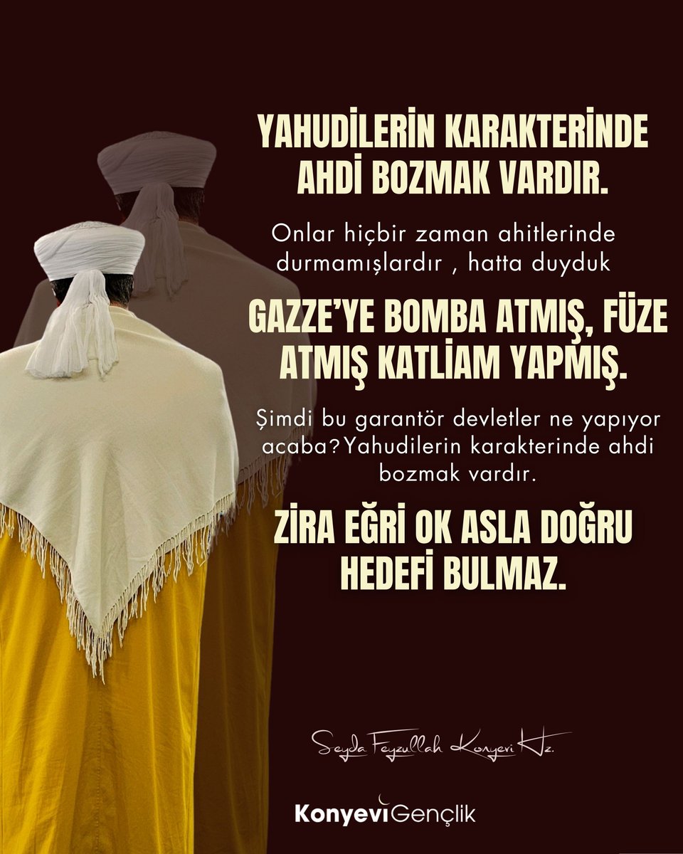 Yahudilerin karakterinde ahdi bozmak vardır. Onlar hiçbir zaman ahitlerinde durmamışlardır, hatta duyduk; Gazze’ye bomba atmış, füze atmış, katliam yapmış. Şimdi bu garantör devletler ne yapıyor acaba? Yahudilerin karakterinde ahdi bozmak vardır. Zira eğri ok asla doğru hedefi