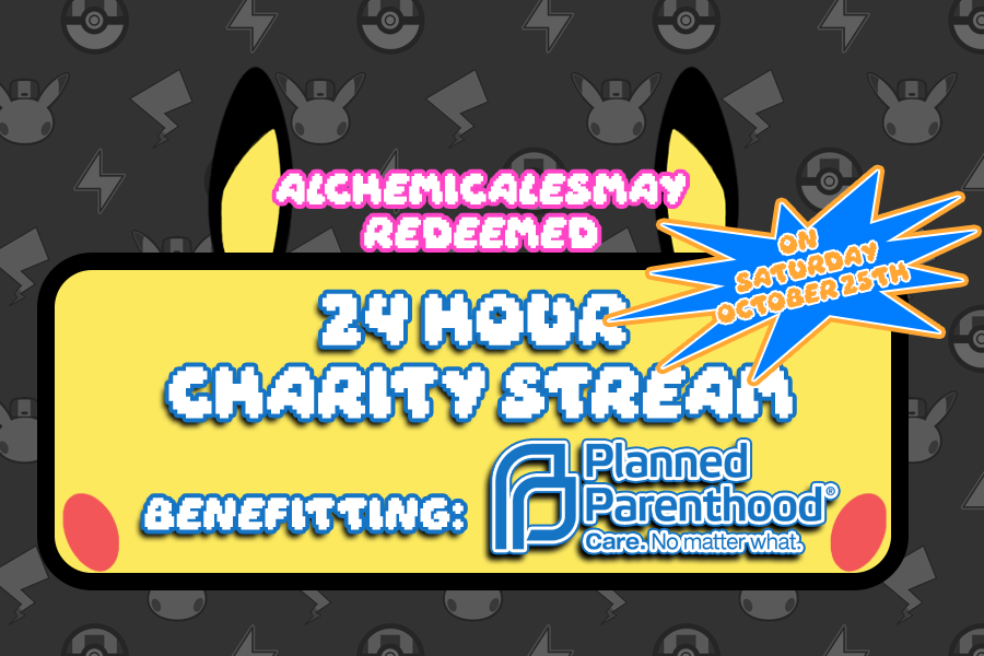 ZAPgetCHU's tweet image. This Saturday, October 25th I'll be hosting a 24 Hour Charity stream benefitting Planned Parenthood!
Will be QRTing this later with the goals n incentives!
SHOUT OUT TO ALCHEMICAL ESMAY FOR REDEEMING THE CHARITY STREAM WITH CHANNEL ZOINTS