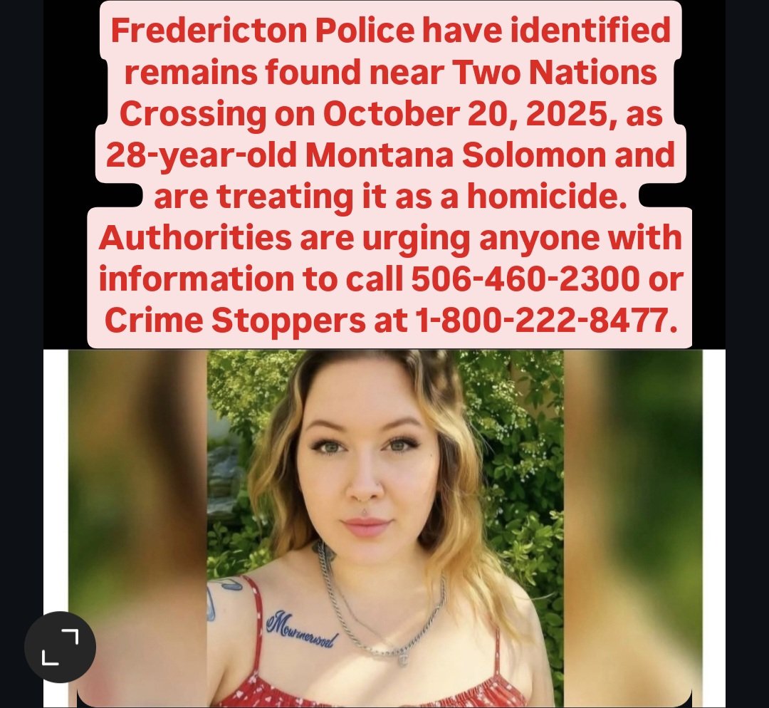 CriminalLibrary's tweet image. Fredericton Police identified remains found near Two Nations Crossing on Oct 20 as 28-year-old Montana Solomon. Case treated as homicide. Anyone with info call 506-460-2300 or Crime Stoppers 1-800-222-8477. 📌 File #25-25596 #CriminalLibrary #Fredericton #Homicide