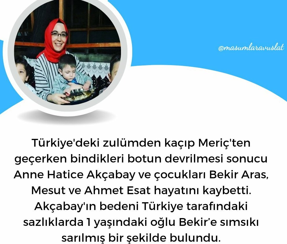 Adaletsizlik Öldürüyor!
Meriç'te
Ege'de
Sürgünde
Zindanda, hücrede
Stres kaynaklı kanser, kalp krizi vb hastalıklarla evinde
Hatice Akçabay ve 3 oğlu da Meriç'te vefat etmişti
Rabbimiz hepsine rahmet eylesin
Hukuksuzluk sürecinin bütün mesülleri! AHİRET VAR!
TenkiliUnutturma