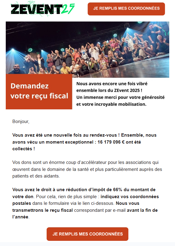 ZEVENTFR's tweet image. Bonjour à toutes et tous !

Le mail de la @Fondationfrance vous permettant d'obtenir votre reçu fiscal si vous avez effectué un/des don(s) lors de ZEVENT 2025 vous a normalement été envoyé.

Il vous suffit de cliquer sur le bouton pour remplir vos coordonnées afin qu'il puisse…