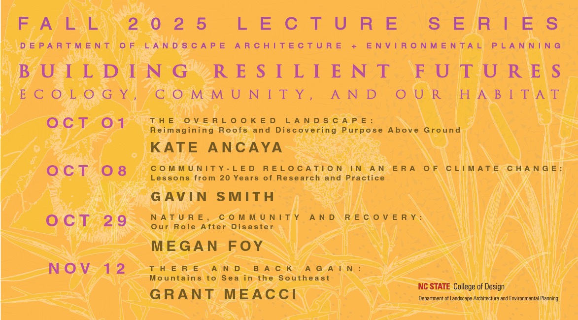 Only two lectures left in NC State's Fall 2025 Lecture Series!

  Don't miss "Building Resilient Futures: Ecology, Community and Our Habitat" from Megan Foy and  "There and Back Again: Mountains to Sea in the Southeast" from Grant Meacchi!

🔗Learn More: design.ncsu.edu/landscape-arch…