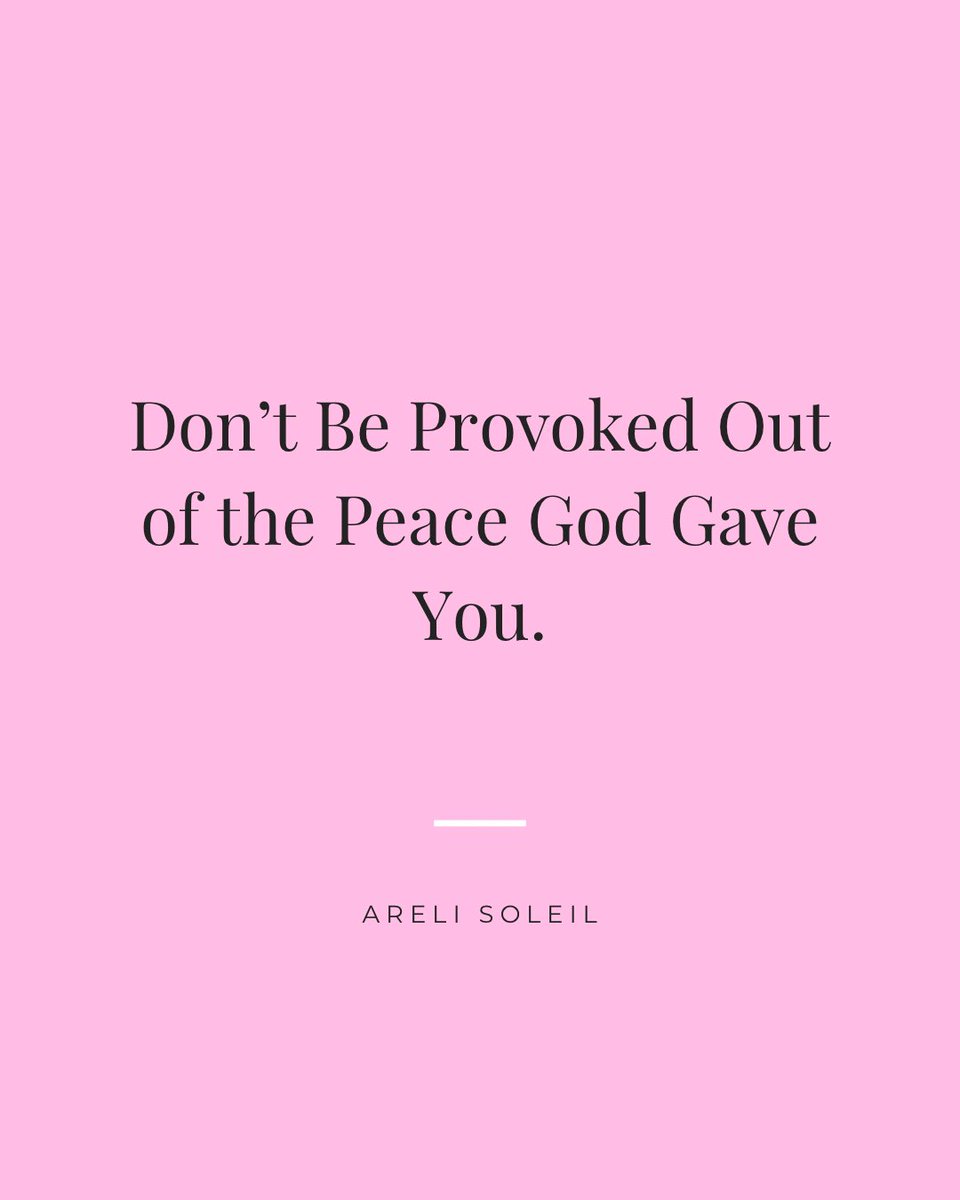 Don’t be provoked out of the peace God gave you.