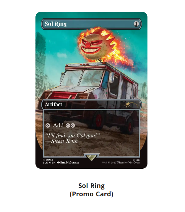 MTG x PlayStation Secret Lair Bonus Card! "Sol Ring" You'll receive one rainbow foil Sol Ring with each $199 spent on the drop while supplies last. Very "twisted" promo card MTG x PlayStation Secret Lair Bonus Card! "Sol Ring" You'll receive one rainbow foil Sol Ring with each $199 spent on the drop while supplies last. Very "twisted" promo card