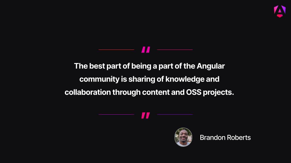 angular's tweet image. We asked GDE Brandon Roberts about his favorite part of the Angular community, and his answer perfectly captures the spirit of our ecosystem!
"The commitment to Open Source and teaching is what makes our community so strong."
If you love collaboration, there's always room to…