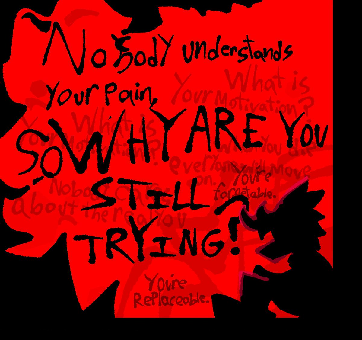 Warning: Vent Art
Just wanted to post something, these past few days has been alot more grueling for me, and putting on the usual mask is just not working anymore. I'll probably delete this later.