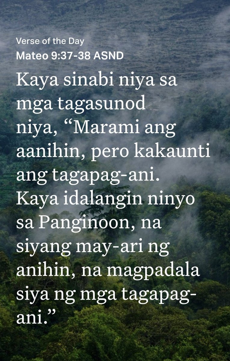 camzphoenix_13's tweet image. Mateo 9:37-38 ASND
[37] Kaya sinabi niya sa mga tagasunod niya, “Marami ang aanihin, pero kakaunti ang tagapag-ani. [38] Kaya idalangin ninyo sa Panginoon, na siyang may-ari ng anihin, na magpadala siya ng mga tagapag-ani.”

bible.com/bible/1264/mat…