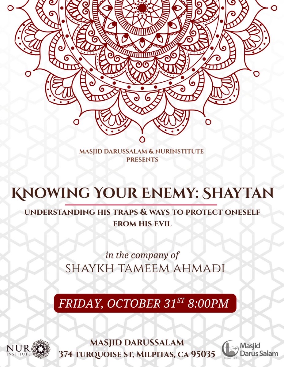 Masjid Darussalam &amp; Nūr Institute Present:

Knowing Your Enemy: Shaytan

Understanding His Traps &amp; Ways to Protect Oneself from His Evil

with Shaykh Tameem Ahmadi <a href="/thaanwi2/">Tameem</a> 

🗓 Friday, October 31st
⏰ 8:00 PM
📍 Masjid Darussalam
374 Turquoise St, Milpitas, CA 95035