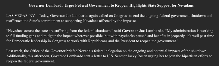 Gov. <a href="/JosephMLombardo/">Governor Joe Lombardo</a> calls for an end to the government shutdown, says he wrote a letter to <a href="/SenJackyRosen/">Senator Jacky Rosen</a> urging her to vote to reopen the government. MORE: